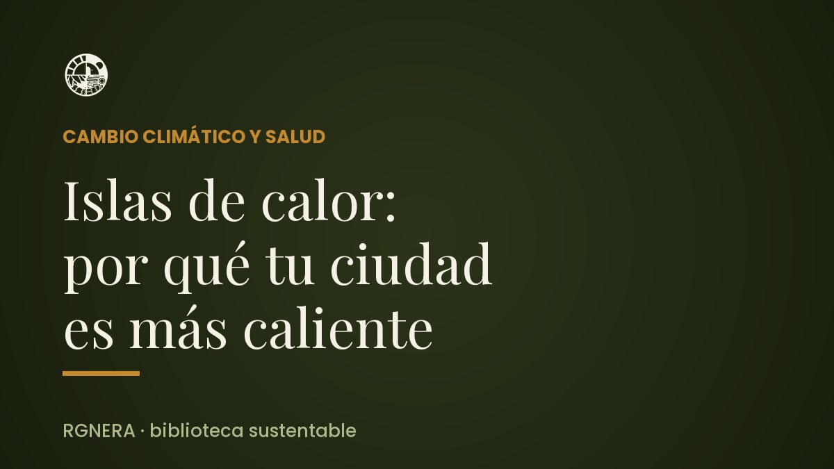 Islas de calor: por qué tu ciudad es más caliente