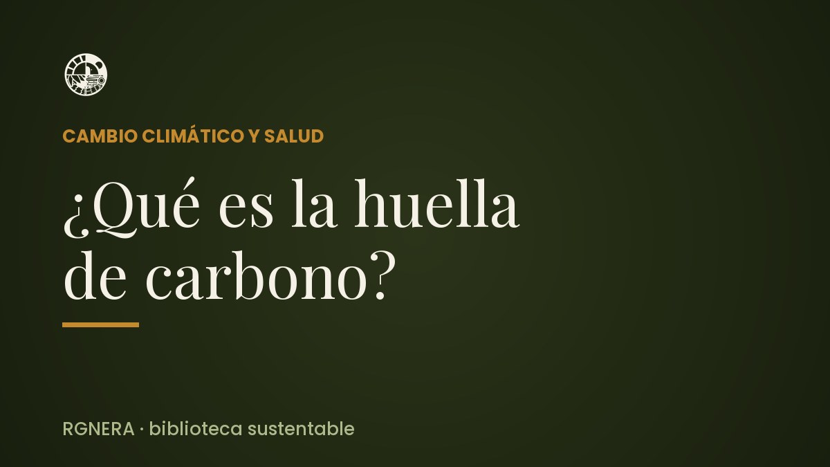 ¿Qué es la huella de carbono?